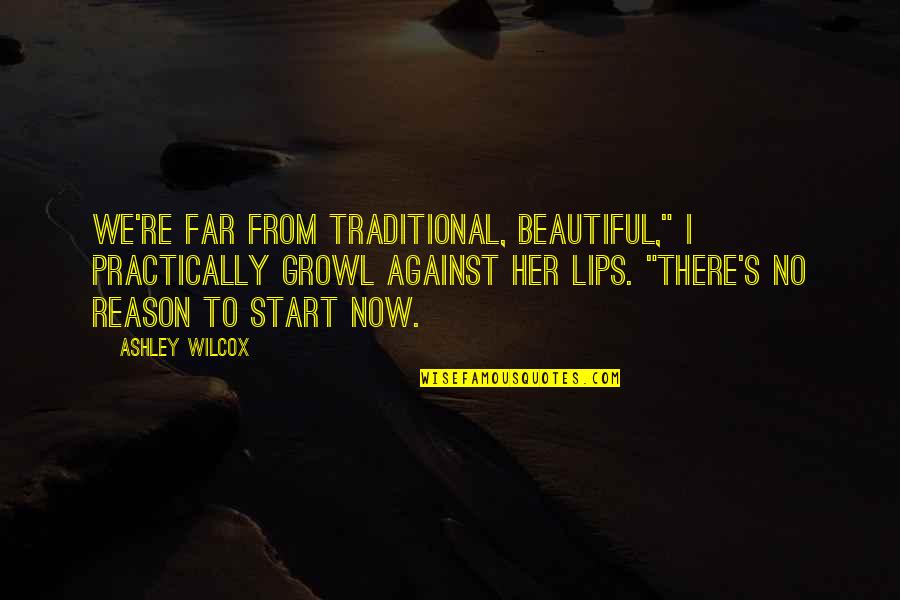 Thestick Quotes By Ashley Wilcox: We're far from traditional, Beautiful," I practically growl