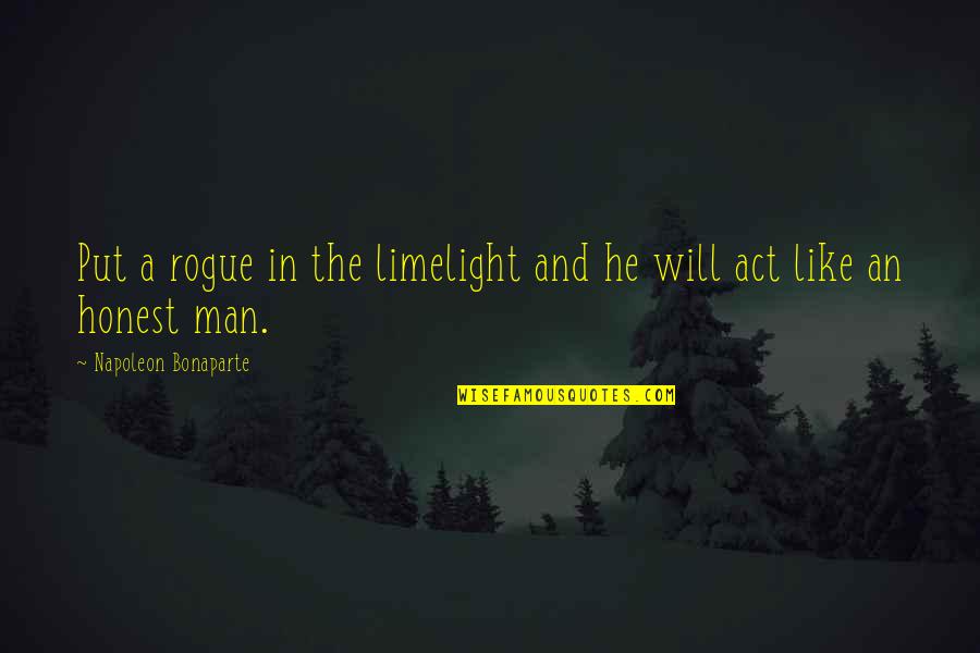 Thesunrise Quotes By Napoleon Bonaparte: Put a rogue in the limelight and he