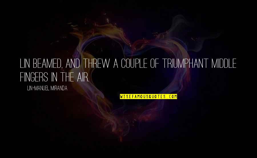 Thethethethe Quotes By Lin-Manuel Miranda: Lin beamed, and threw a couple of triumphant Thethethethe Quotes By Lin-Manuel Miranda: Lin beamed, and threw a couple of triumphant