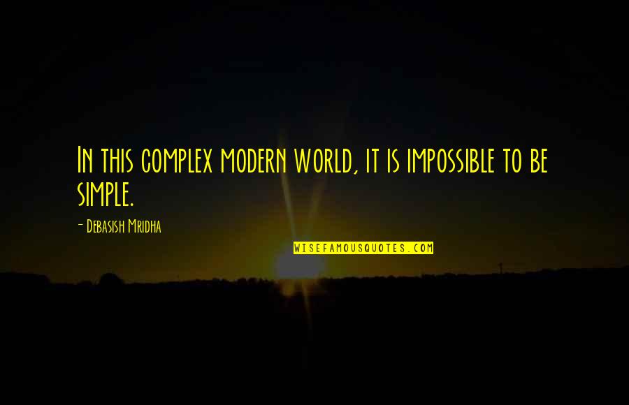 Thething Quotes By Debasish Mridha: In this complex modern world, it is impossible