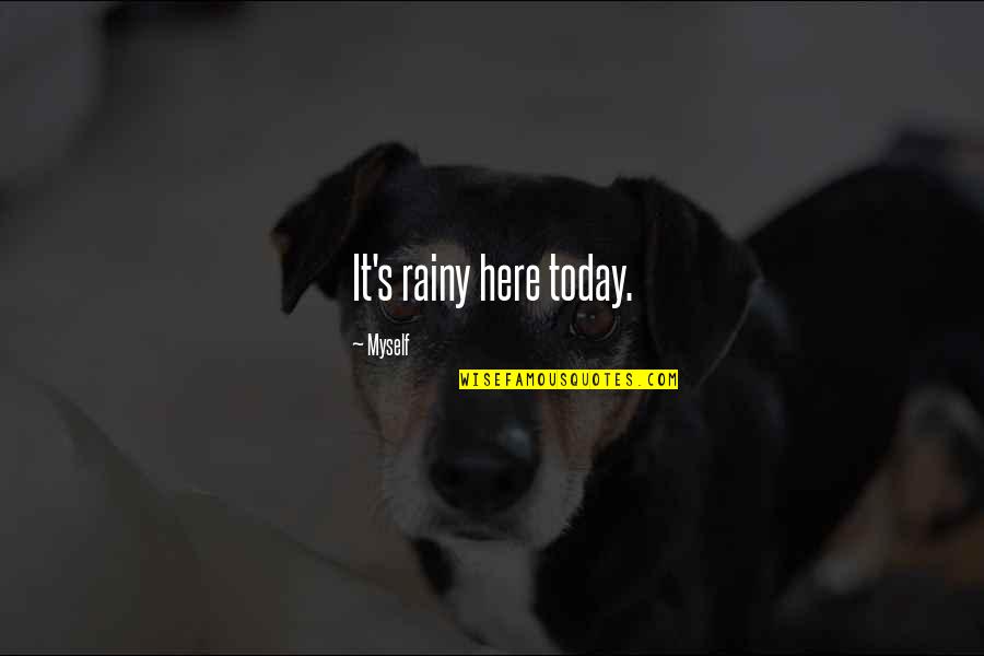 Thetical Quotes By Myself: It's rainy here today. Thetical Quotes By Myself: It's rainy here today.