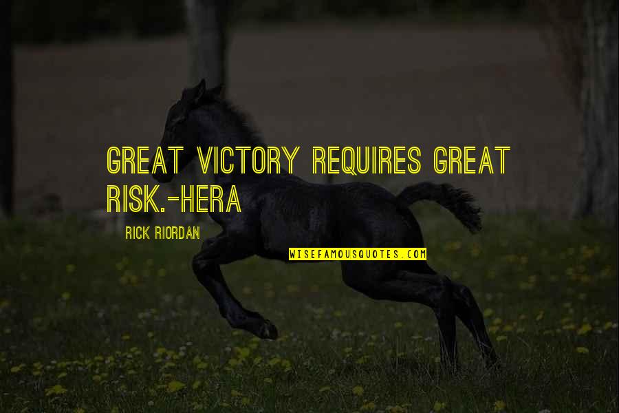 Thetical Quotes By Rick Riordan: Great victory requires great risk.-Hera Thetical Quotes By Rick Riordan: Great victory requires great risk.-Hera