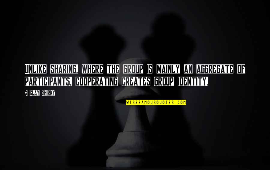 Thetis Cromie Quotes By Clay Shirky: Unlike sharing, where the group is mainly an