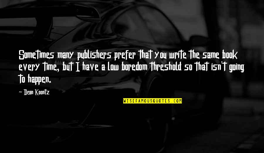 Thetis Cromie Quotes By Dean Koontz: Sometimes many publishers prefer that you write the