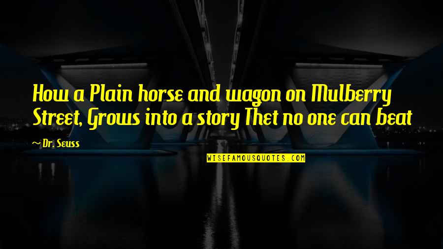 Thet's Quotes By Dr. Seuss: How a Plain horse and wagon on Mulberry