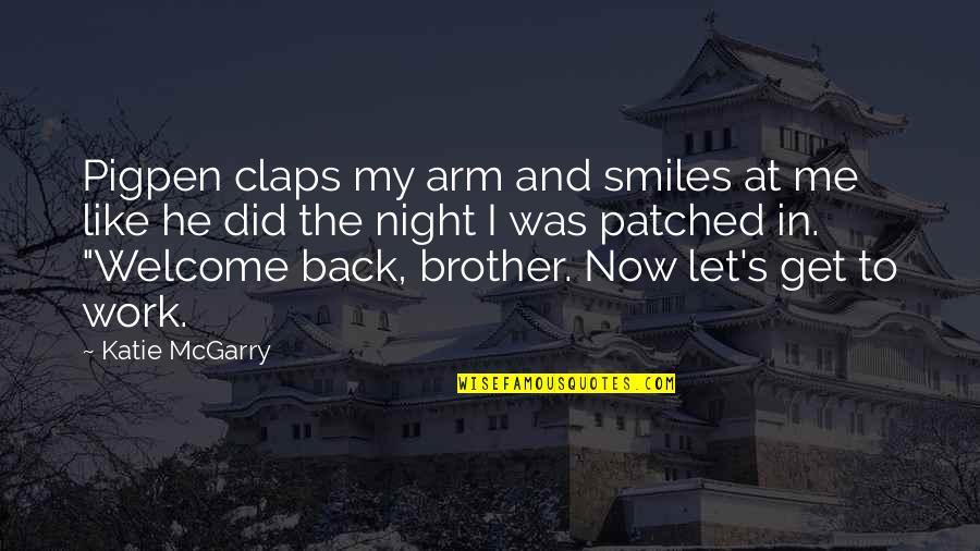 Thetsane Quotes By Katie McGarry: Pigpen claps my arm and smiles at me Thetsane Quotes By Katie McGarry: Pigpen claps my arm and smiles at me