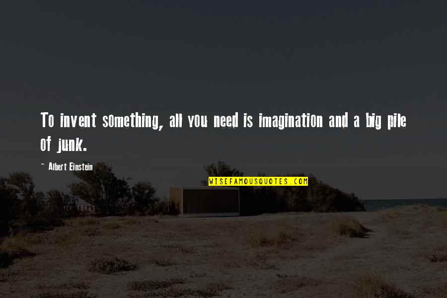 Thetsuuyaku Quotes By Albert Einstein: To invent something, all you need is imagination