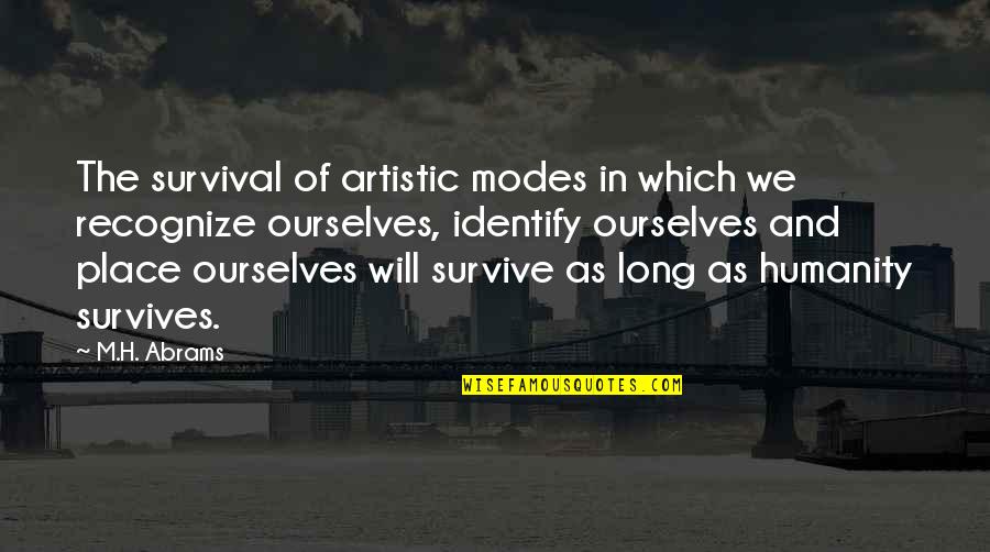 Thetsuuyaku Quotes By M.H. Abrams: The survival of artistic modes in which we