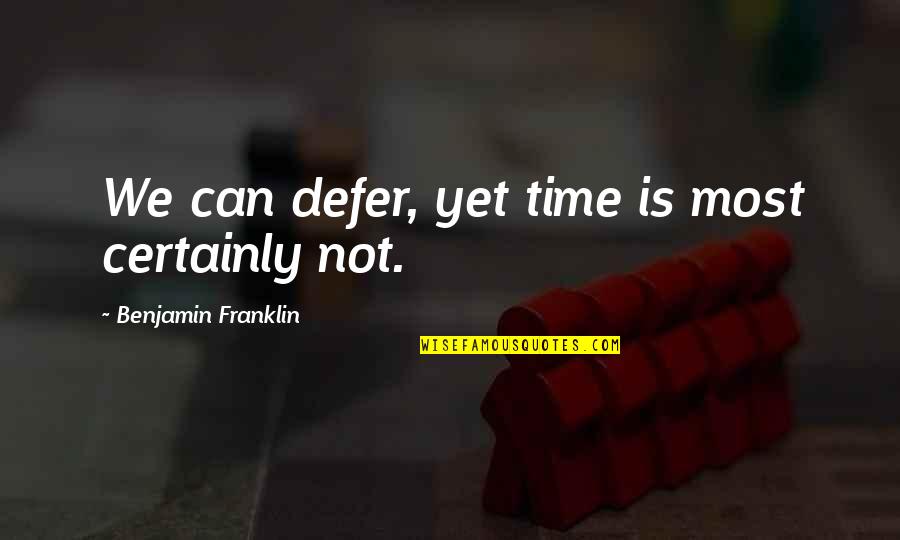 Theuerkauf Quotes By Benjamin Franklin: We can defer, yet time is most certainly