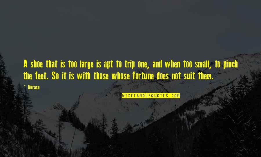 Theuerkauf Quotes By Horace: A shoe that is too large is apt