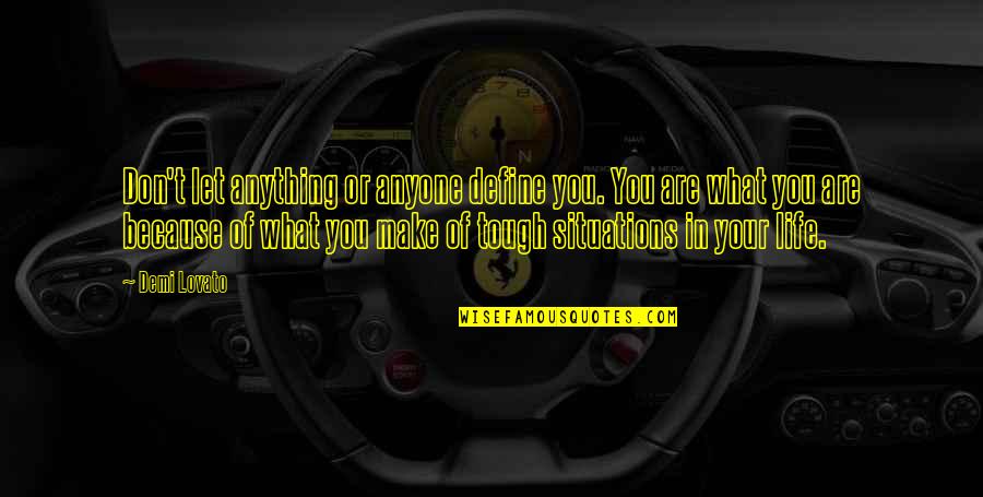 Theuninck Properties Quotes By Demi Lovato: Don't let anything or anyone define you. You Theuninck Properties Quotes By Demi Lovato: Don't let anything or anyone define you. You