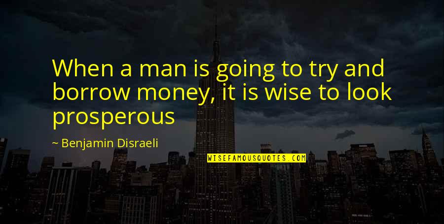 Theunissen Zussen Quotes By Benjamin Disraeli: When a man is going to try and
