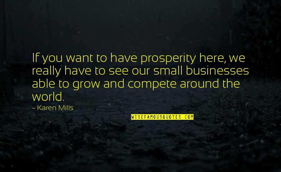 Theunissen Zussen Quotes By Karen Mills: If you want to have prosperity here, we