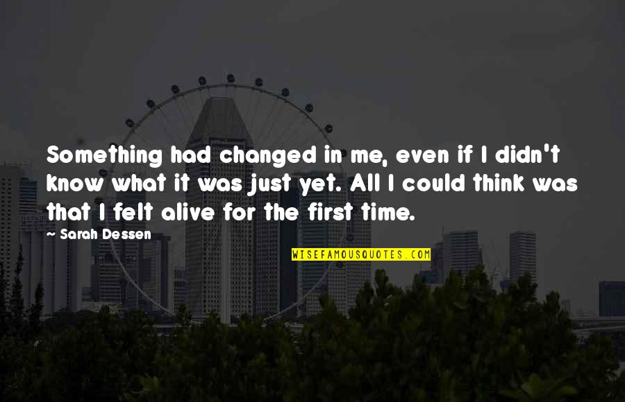 Theurgist's Quotes By Sarah Dessen: Something had changed in me, even if I
