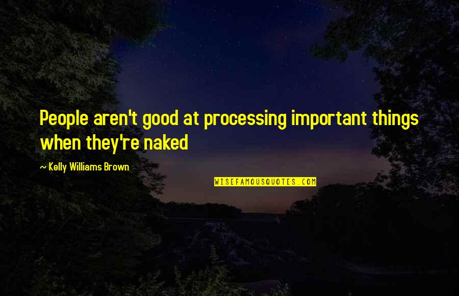 Theurgy Quotes By Kelly Williams Brown: People aren't good at processing important things when Theurgy Quotes By Kelly Williams Brown: People aren't good at processing important things when