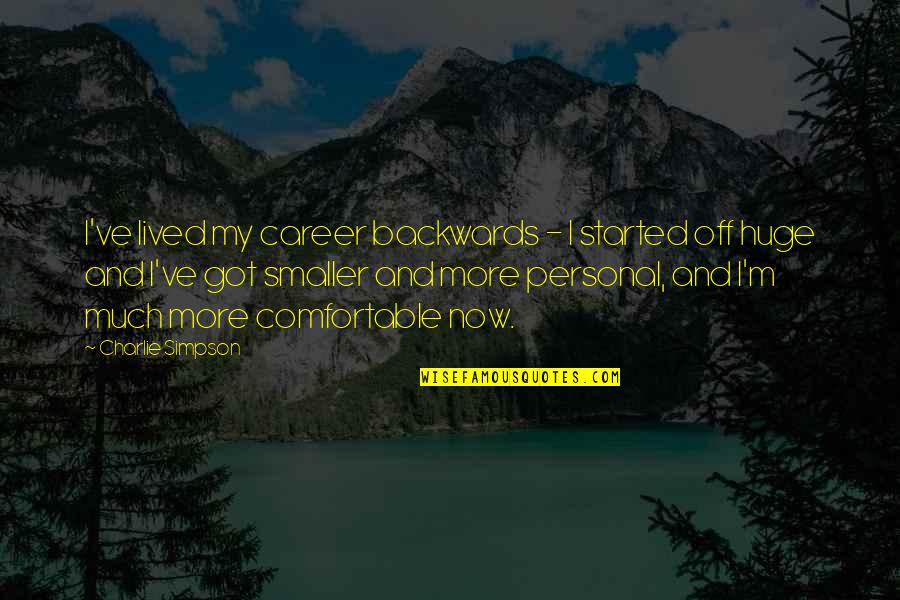 Thevenot Tumbling Quotes By Charlie Simpson: I've lived my career backwards - I started Thevenot Tumbling Quotes By Charlie Simpson: I've lived my career backwards - I started