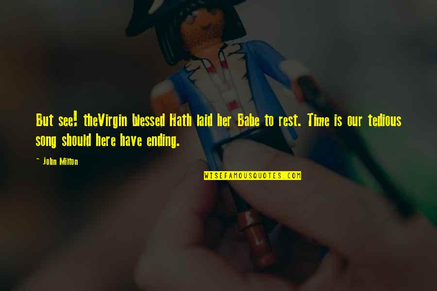 Thevirgin Quotes By John Milton: But see! theVirgin blessed Hath laid her Babe Thevirgin Quotes By John Milton: But see! theVirgin blessed Hath laid her Babe