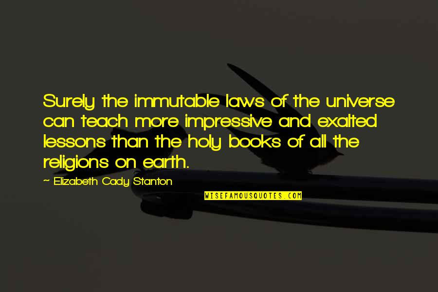 Thevoyageofthedawntreader Quotes By Elizabeth Cady Stanton: Surely the immutable laws of the universe can