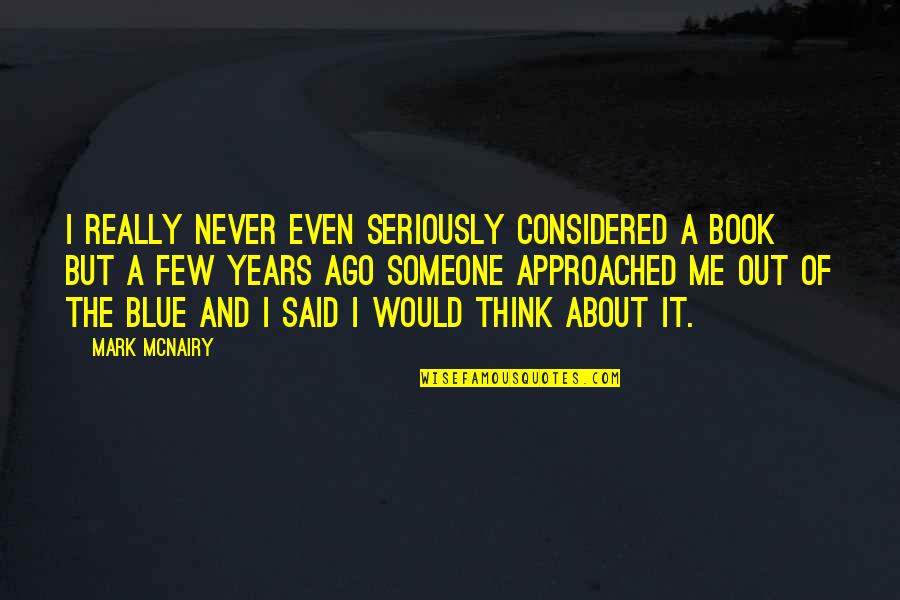 Thewhite Quotes By Mark McNairy: I really never even seriously considered a book Thewhite Quotes By Mark McNairy: I really never even seriously considered a book