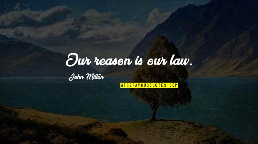 Thewlis Friel Quotes By John Milton: Our reason is our law. Thewlis Friel Quotes By John Milton: Our reason is our law.