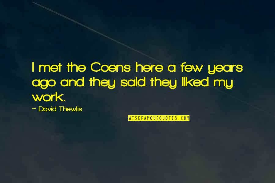 Thewlis Quotes By David Thewlis: I met the Coens here a few years