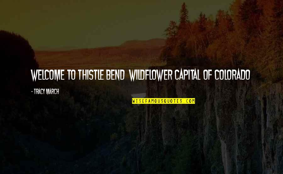 Thewlis Wonder Quotes By Tracy March: Welcome to Thistle Bend Wildflower Capital of Colorado Thewlis Wonder Quotes By Tracy March: Welcome to Thistle Bend Wildflower Capital of Colorado