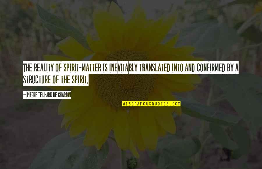 Theworst Quotes By Pierre Teilhard De Chardin: The reality of spirit-matter is inevitably translated into Theworst Quotes By Pierre Teilhard De Chardin: The reality of spirit-matter is inevitably translated into