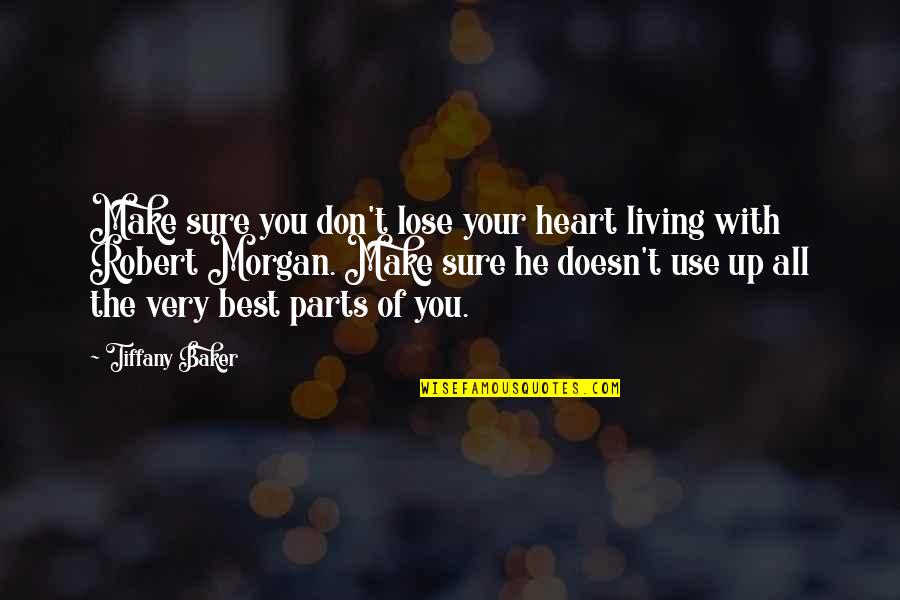 Theworst Quotes By Tiffany Baker: Make sure you don't lose your heart living Theworst Quotes By Tiffany Baker: Make sure you don't lose your heart living