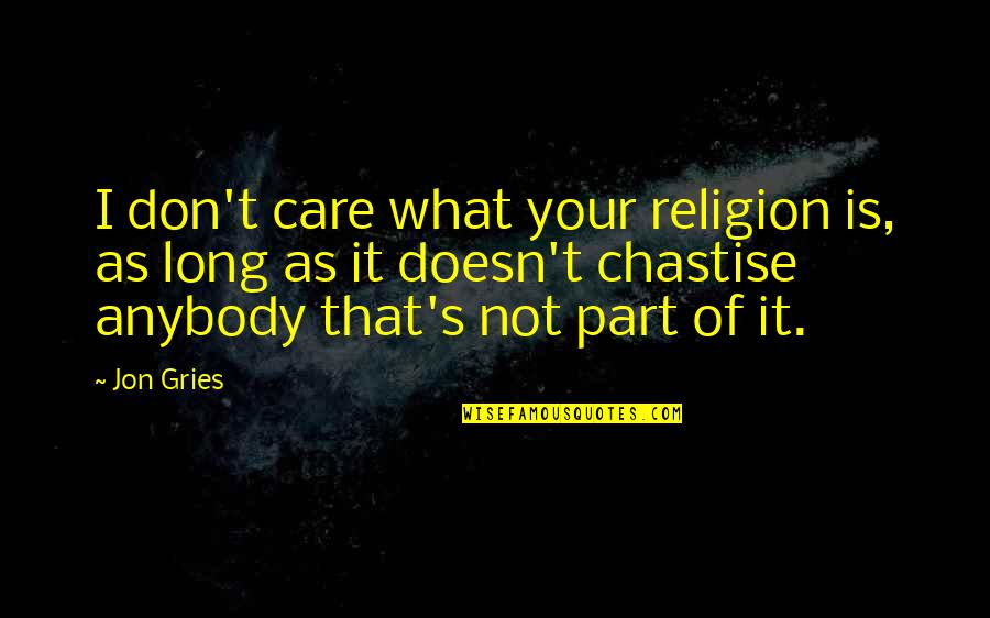 Thewuss Quotes By Jon Gries: I don't care what your religion is, as