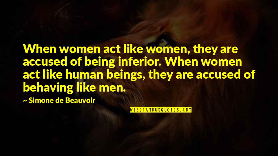 They Act Like Quotes By Simone De Beauvoir: When women act like women, they are accused