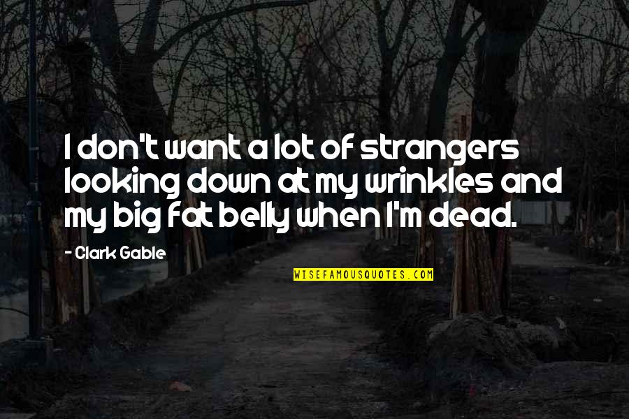 They Aint Loyal Quotes By Clark Gable: I don't want a lot of strangers looking They Aint Loyal Quotes By Clark Gable: I don't want a lot of strangers looking