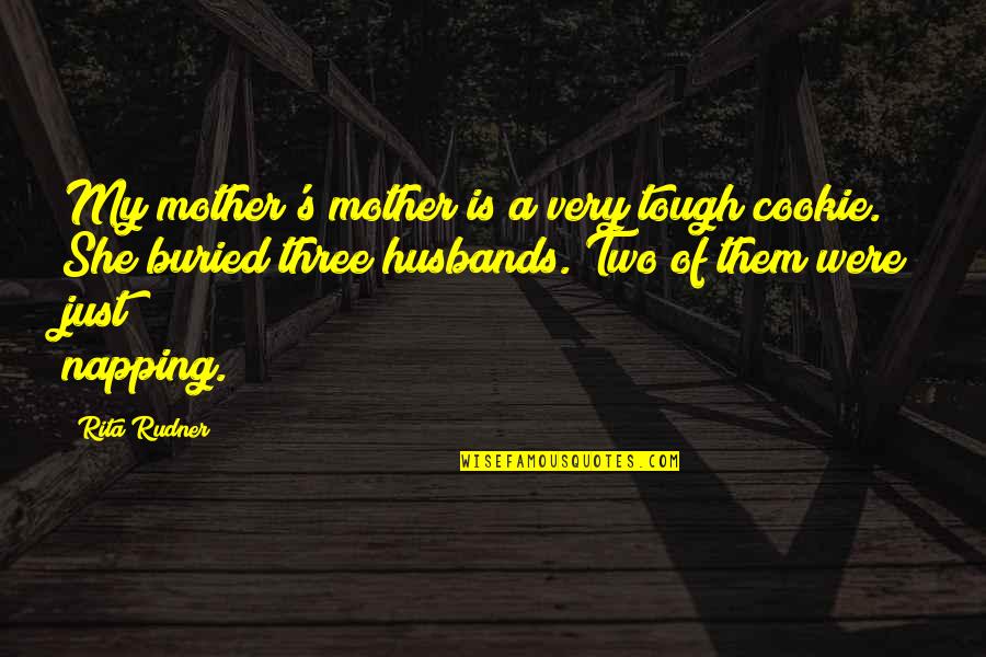 They Aint Loyal Quotes By Rita Rudner: My mother's mother is a very tough cookie. They Aint Loyal Quotes By Rita Rudner: My mother's mother is a very tough cookie.
