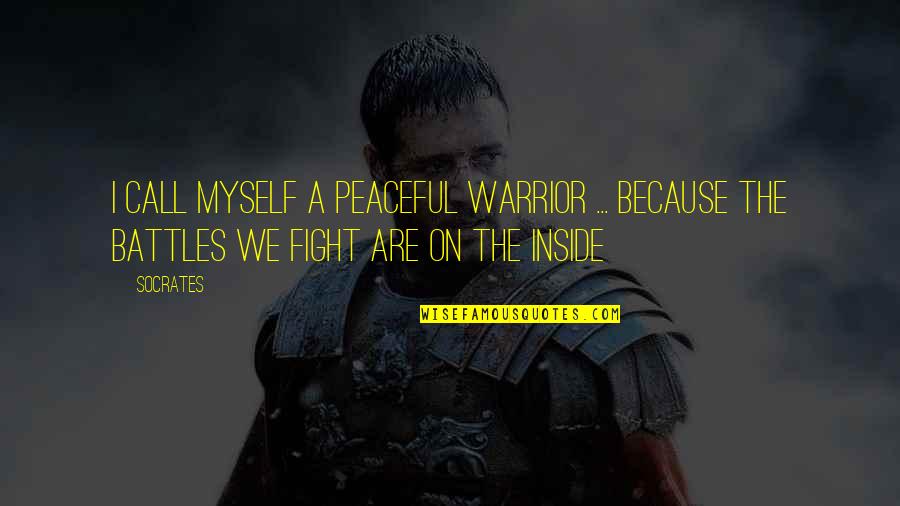 They Aint Loyal Quotes By Socrates: I call myself a Peaceful Warrior ... because
