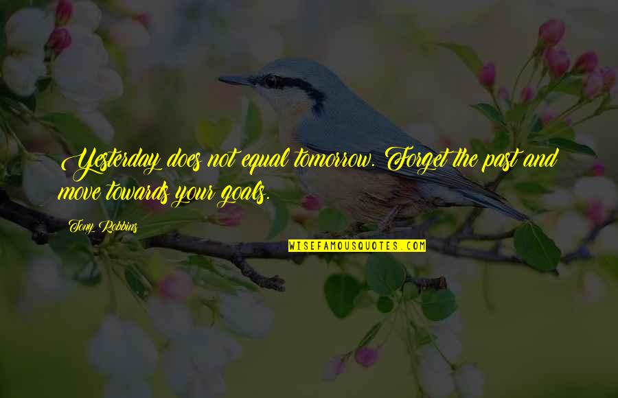 They Aint Loyal Quotes By Tony Robbins: Yesterday does not equal tomorrow. Forget the past