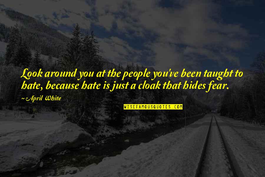 They All Hate Us Quotes By April White: Look around you at the people you've been