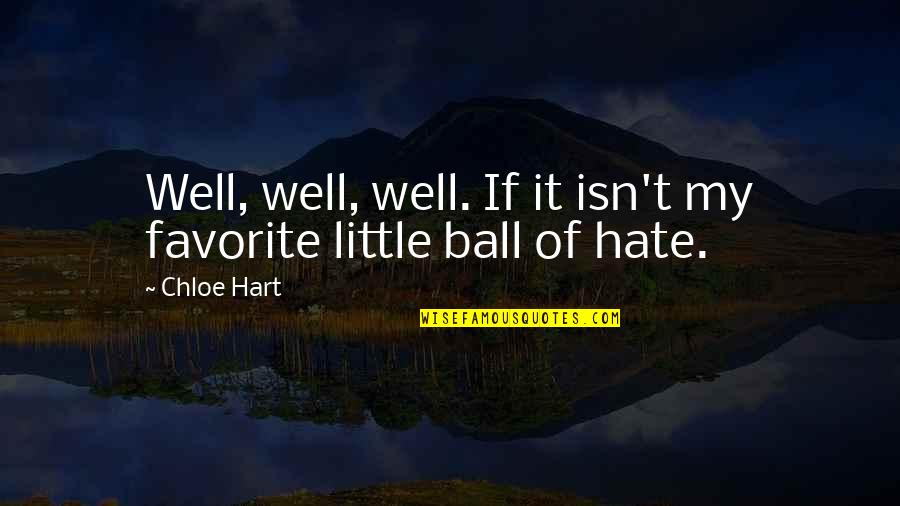 They All Hate Us Quotes By Chloe Hart: Well, well, well. If it isn't my favorite