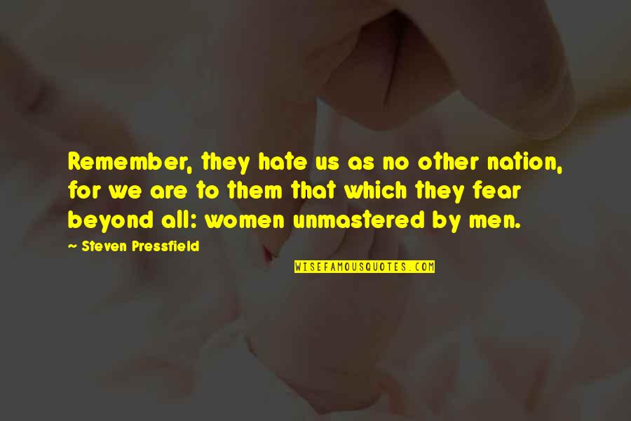 They All Hate Us Quotes By Steven Pressfield: Remember, they hate us as no other nation,