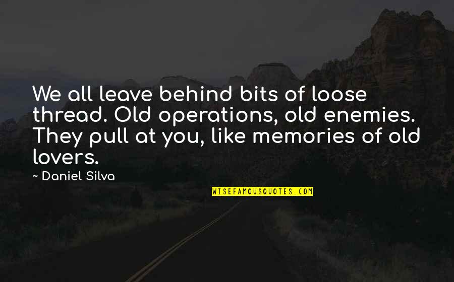 They All Leave Quotes By Daniel Silva: We all leave behind bits of loose thread. They All Leave Quotes By Daniel Silva: We all leave behind bits of loose thread.