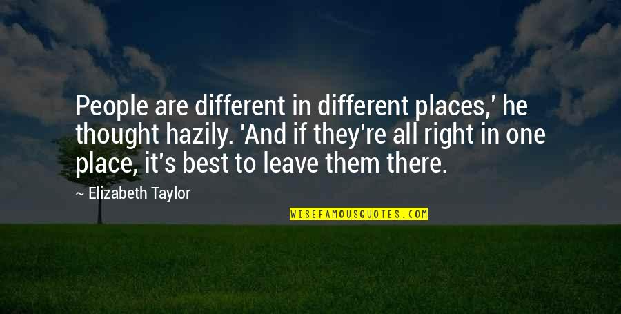 They All Leave Quotes By Elizabeth Taylor: People are different in different places,' he thought