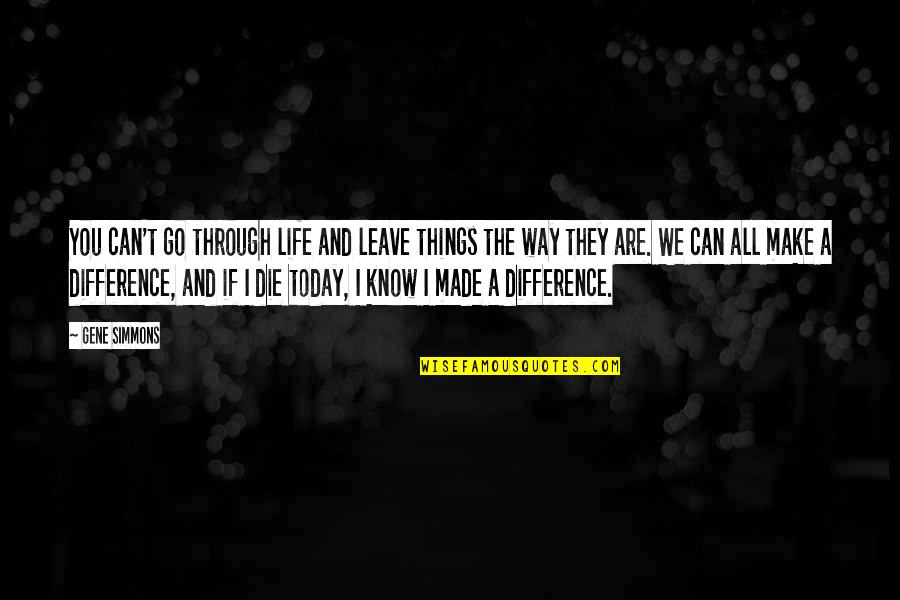 They All Leave Quotes By Gene Simmons: You can't go through life and leave things