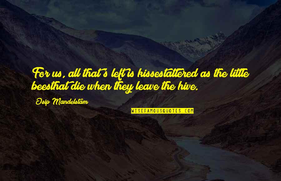 They All Leave Quotes By Osip Mandelstam: For us, all that's left is kissestattered as They All Leave Quotes By Osip Mandelstam: For us, all that's left is kissestattered as