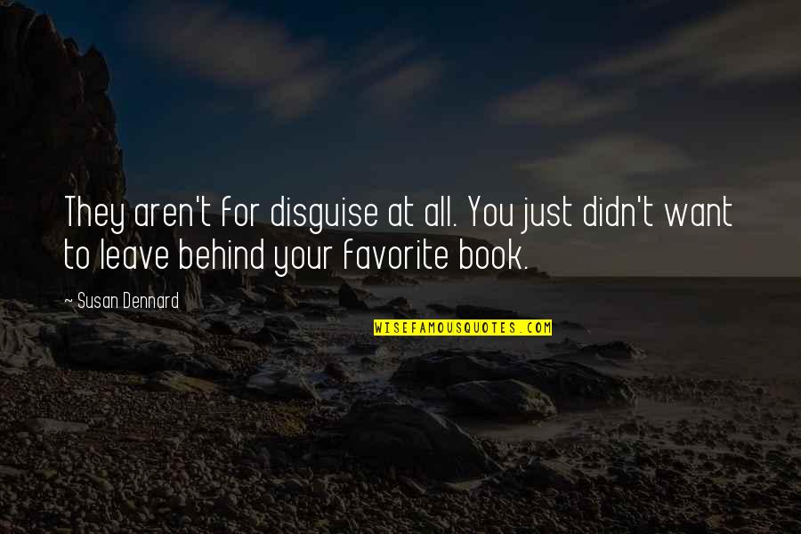 They All Leave Quotes By Susan Dennard: They aren't for disguise at all. You just