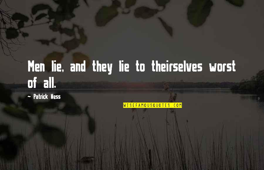 They All Lie Quotes By Patrick Ness: Men lie, and they lie to theirselves worst