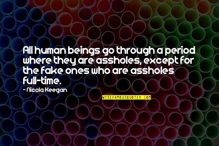 They Are All Fake Quotes By Nicola Keegan: All human beings go through a period where