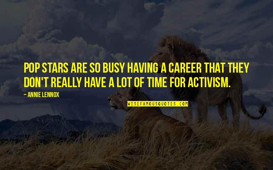 They Are Busy Quotes By Annie Lennox: Pop stars are so busy having a career