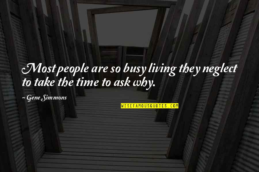 They Are Busy Quotes By Gene Simmons: Most people are so busy living they neglect