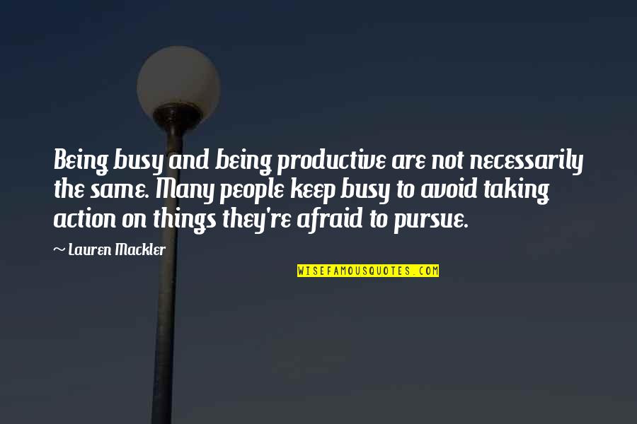 They Are Busy Quotes By Lauren Mackler: Being busy and being productive are not necessarily