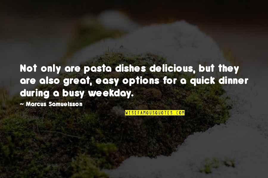 They Are Busy Quotes By Marcus Samuelsson: Not only are pasta dishes delicious, but they