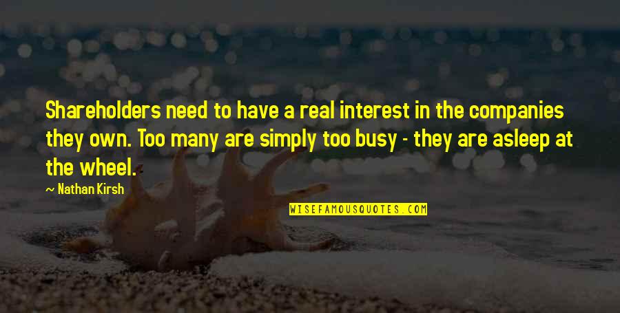They Are Busy Quotes By Nathan Kirsh: Shareholders need to have a real interest in
