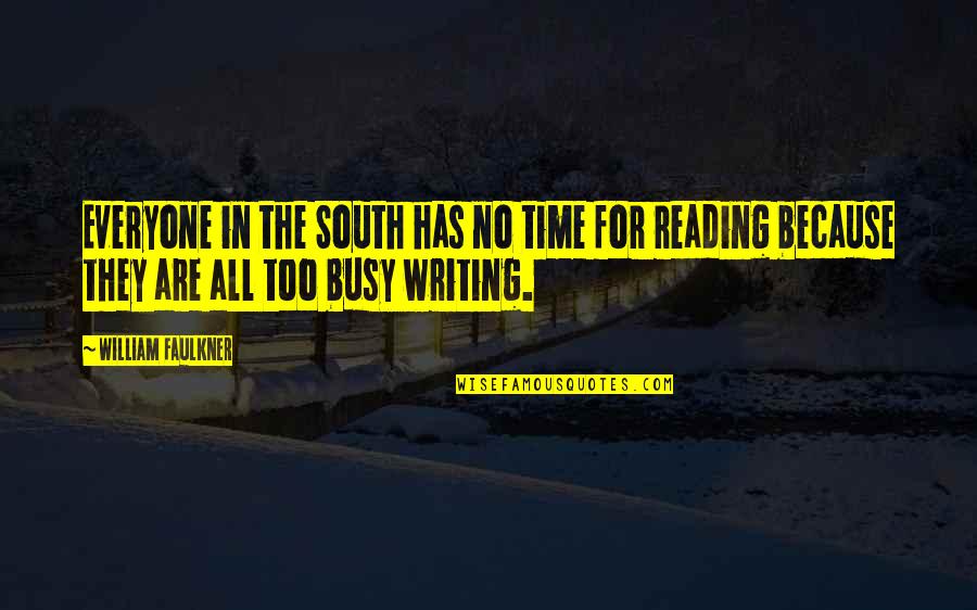 They Are Busy Quotes By William Faulkner: Everyone in the South has no time for